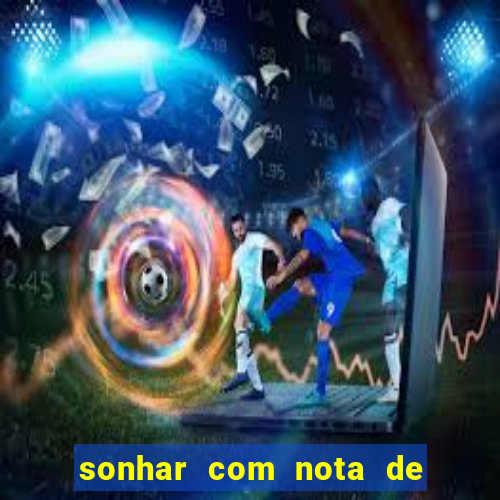 sonhar com nota de 200 reais jogo do bicho